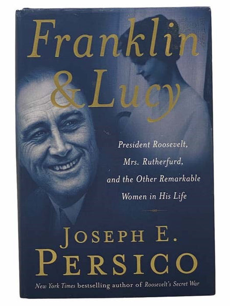Franklin and Lucy: President Roosevelt, Mrs. Rutherfurd, and the Other Remarkable Women in His Life