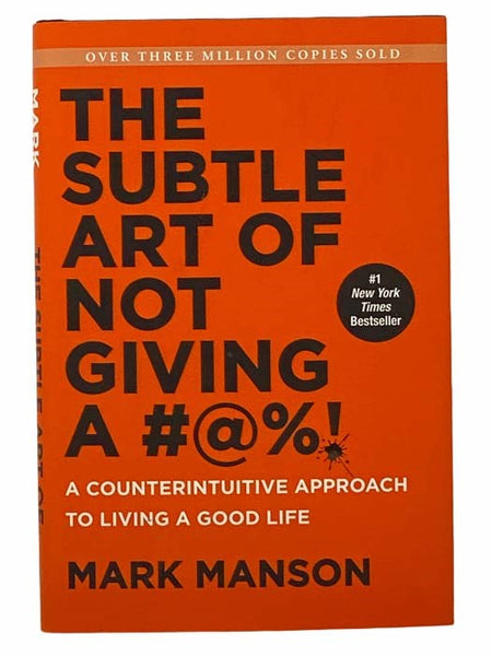 The Subtle Art of Not Giving a F*ck: A Counterintuitive Approach to Living a Good Life