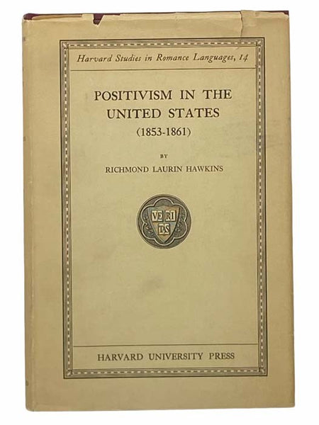 Positivism in the United States (1853-1861) (Harvard Studies in Romance Languages, Vol. 14)