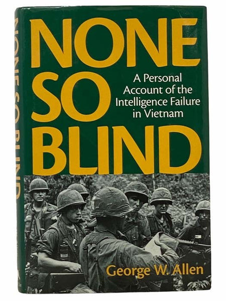 None So Blind: A Personal Account of the Intelligence Failure in Vietnam