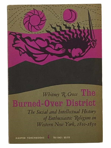 The Burned-Over District: The Social and Intellectual History of Enthusiastic Religion in Western New York, 1800-1850