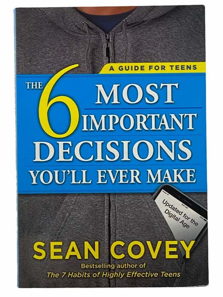 The 6 Most Important Decisions You'll Ever Make: A Guide for Teens