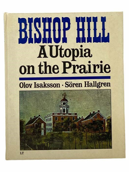 Bishop Hill, Ill.: A Utopia on the Prairie / /Bishop Hill: Svensk Koloni pa Prarien [SWEDISH TEXT]