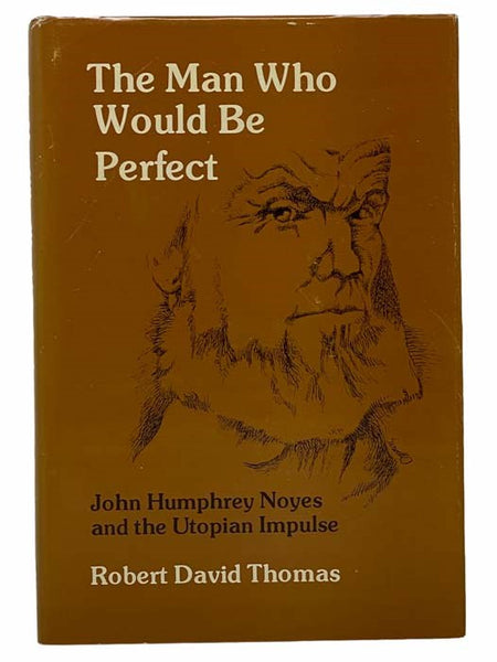 The Man Who Would Be Perfect: John Humphrey Noyes and the Utopian Impulse