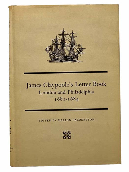 James Claypoole's Letter Book: London and Philadelphia, 1681-1684