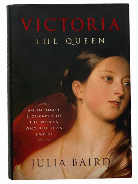 Victoria, the Queen: An Intimate Biography of the Woman Who Ruled an Empire