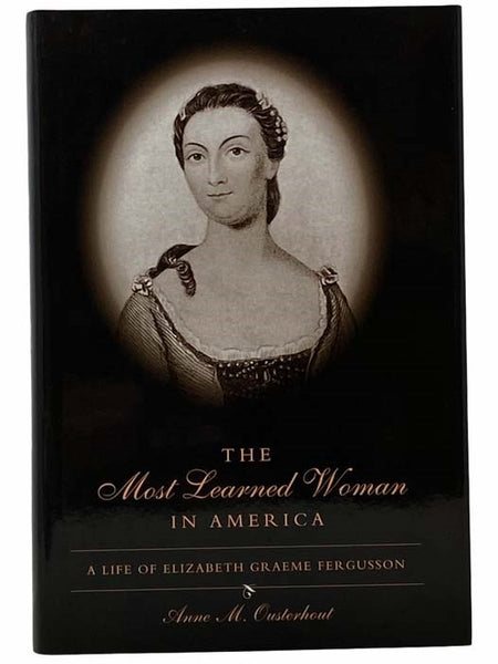 The Most Learned Woman in America: A Life of Elizabeth Graeme Fergusson