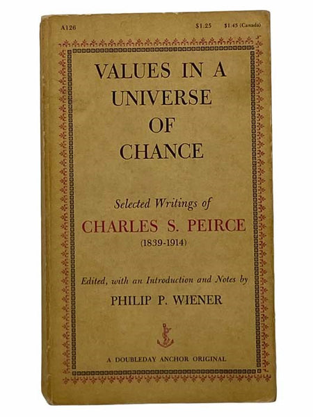 Values in a Universe of Chance: Selected Writings of Charles S. Peirce (1839-1914)