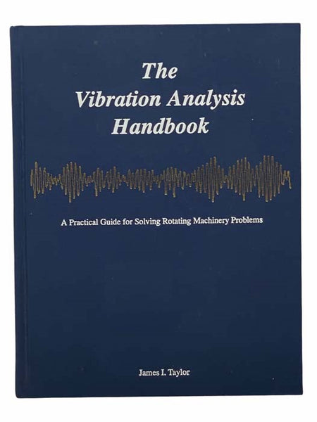 The Vibration Analysis Handbook: A Practical Guide for Solving Rotating Machinery Problems
