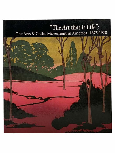 The Art that is Life: The Arts and Crafts Movement in America, 1875-1920