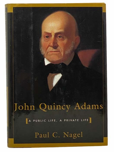 John Quincy Adams: A Public Life, A Private Life