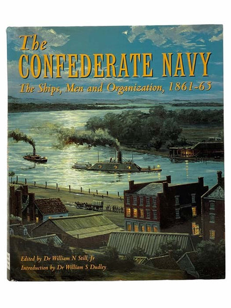 The Confederate Navy: The Ships, Men and Organization, 1861-65
