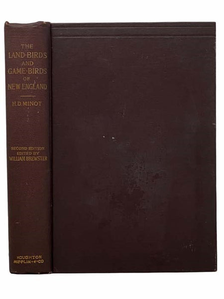 The Land-Birds and Game-Birds of New England, with Descriptions of the Birds, Their Nests and Eggs, Their Habits and Notes