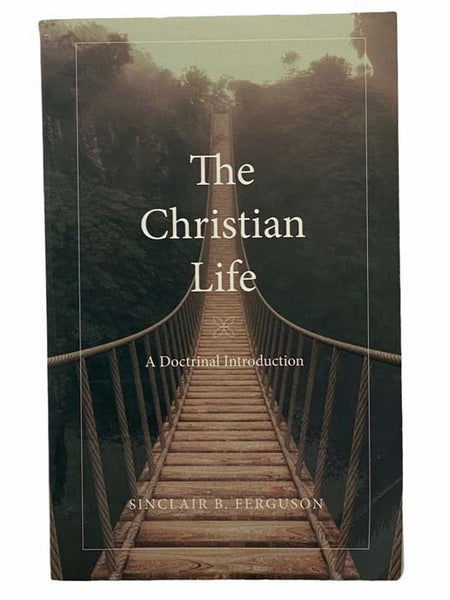 The Christian LIfe: A Doctrinal Introduction