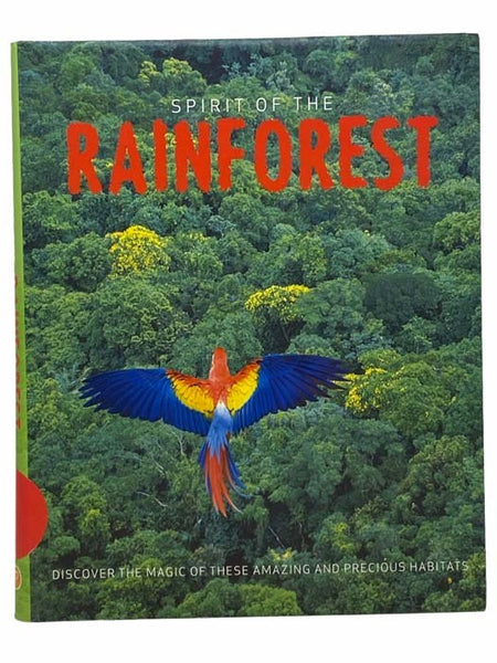 Spirit of the Rainforest: Discover the Magic of These Amazing and Precious Habitats
