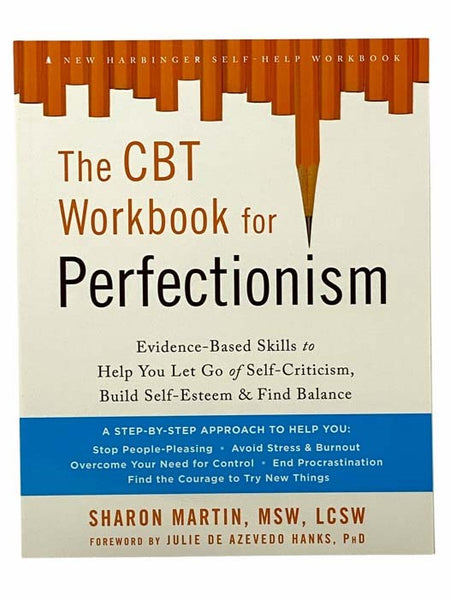 The CBT Workbook for Perfectionism: Evidence-Based Skills to Help You Let Go of Self-Criticism, Build Self-Esteem, and Find Balance (A New Harbinger Self Help Workbook)