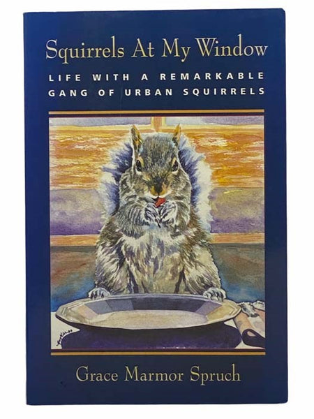 Squirrels at My Window: Life with a Remarkable Gang of Urban Squirrels