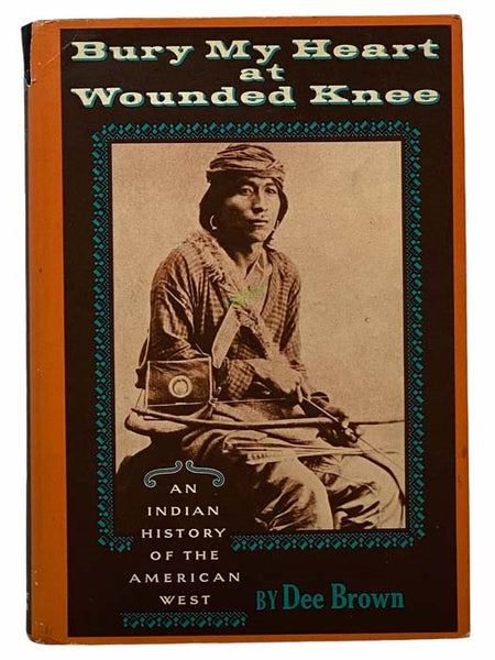 Bury My Heart at Wounded Knee: An Indian History of the American West
