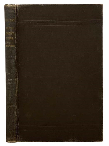 The Indians of Berks County, PA., Being a Summary of All the Tangible Records of the Aborigines of Berks County, with Cuts and Descriptions of the Varieties of Relics Found Within the County