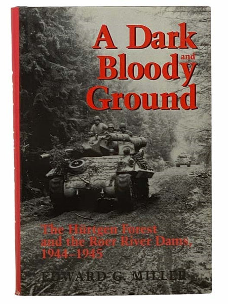 A Dark and Bloody Ground: The Hurtgen Forest and the Roer River Dams, 1944-1945