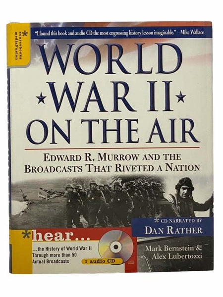 World War II on the Air: Edward R. Murrow and the Broadcasts That Riveted a Nation