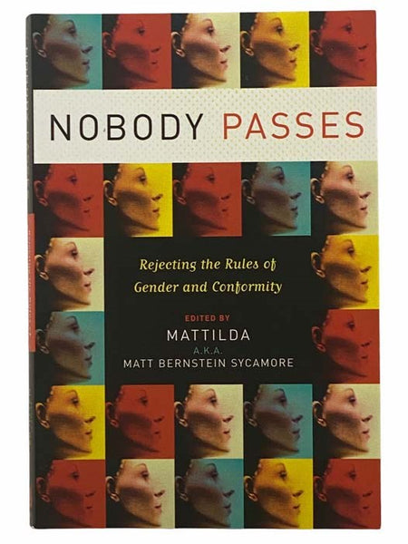 Nobody Passes: Rejecting the Rules of Gender and Conformity
