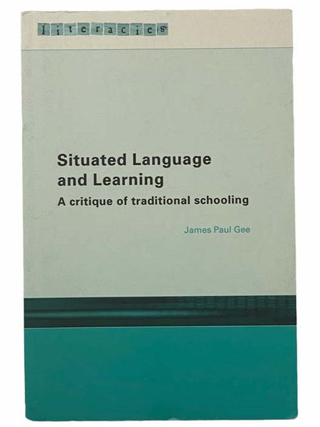 Situated Language and Learning: A Critique of Traditional Schooling (Literacies)