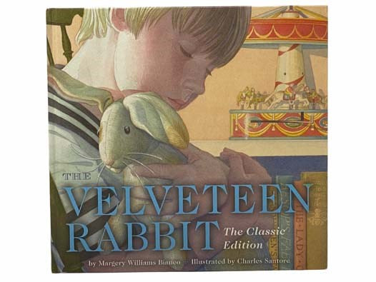 The Velveteen Rabbit: or, How Toys Become Real (The Classic Edition)