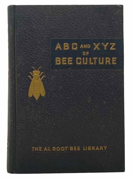 ABC and XYZ of Bee Culture: An Encyclopedia Pertaining to Scientific and Practical Culture of Bees (The A.I. Root Bee Library)