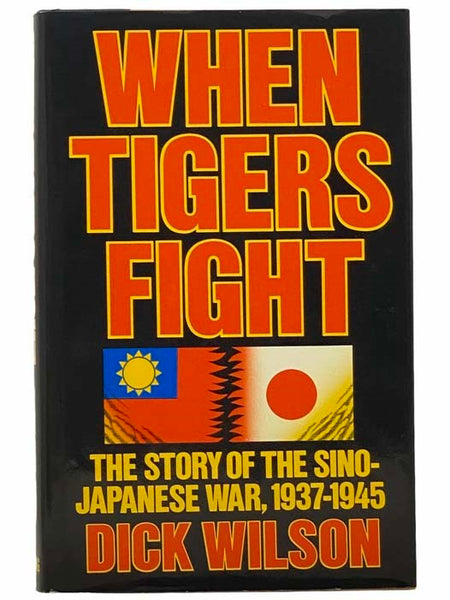 When Tigers Fight: The Story of the Sino-Japanese War, 1937-1945