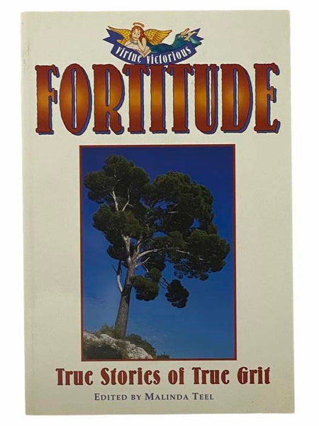 Fortitude: True Stories of True Grit (Virtue Victorious, Volume I)