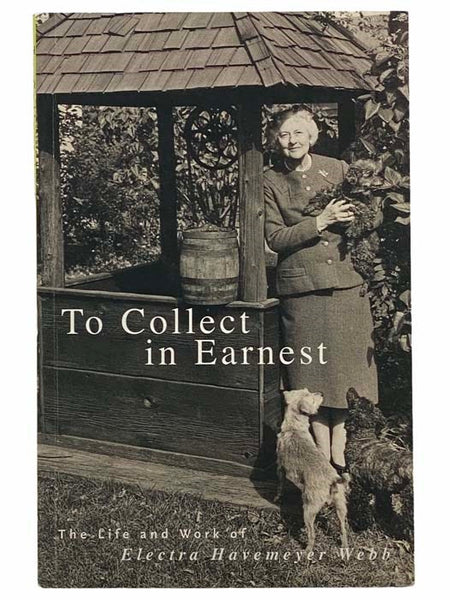 To Collect in Earnest: The Life and Work of Electra Havemeyer Webb