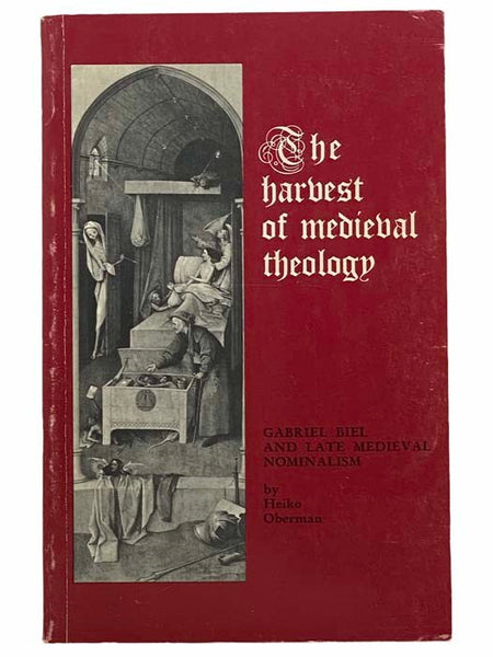 The Harvest of Medieval Theology: Gabriel Biel and Late Medieval Nominalism
