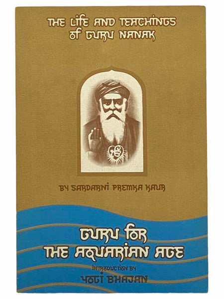 The Life and Teachings of Guru Nanak: Guru for the Aquarian Age