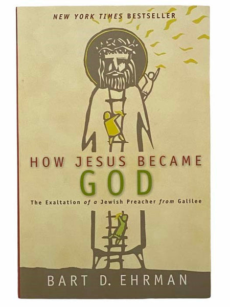 How Jesus Became God: The Exaltation of a Jewish Preacher from Galilee