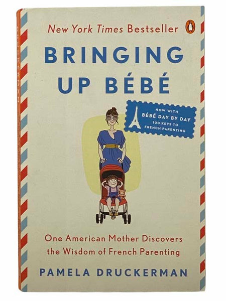 Bringing Up Bebe: One American Mother Discovers the Wisdom of French Parenting