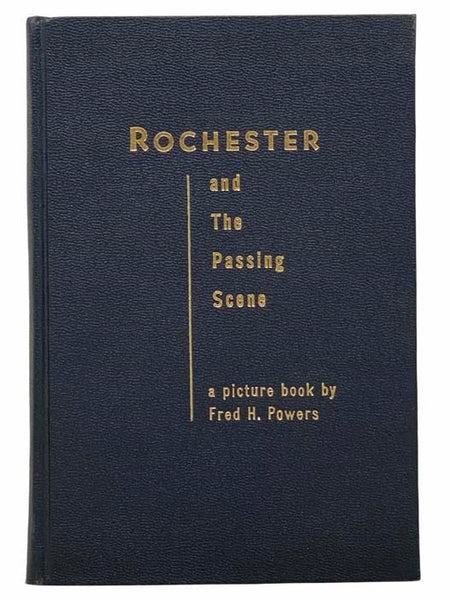 Rochester and the Passing Scene: From the Files of Newspaper Photographer Fred H. Powers