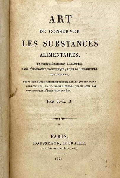 Art de Conserver les Substances Alimentaires, Particulierment Employees dans l'Economie Domestique, pour la Nourriture des Hommes; Suivi des Moyens de Desinfecter celles qui Seraient Corrumpues, et d'Utiliser celles qui ne sont pas Susceptibles d'etre Co…