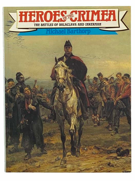 Heroes of the Crimea: The Battles of Balaclava and Inkerman