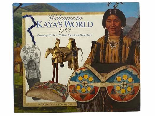 Welcome to Kaya's World, 1764: Growing Up in a Native American Homeland (The American Girls Collection)
