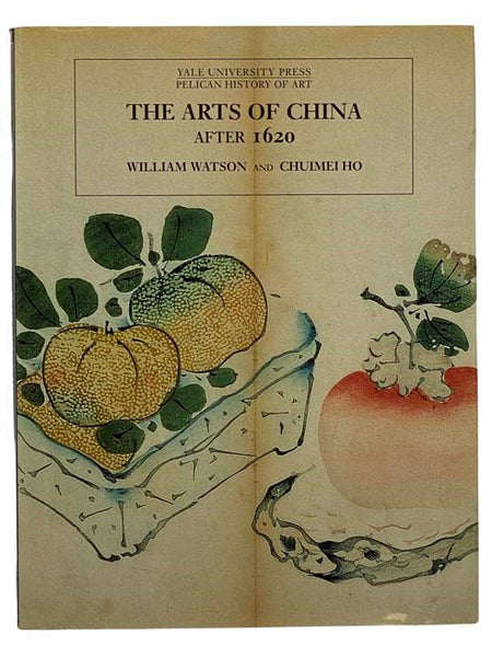 The Arts of China after 1620 (Yale University Press / Pelican History of Art)