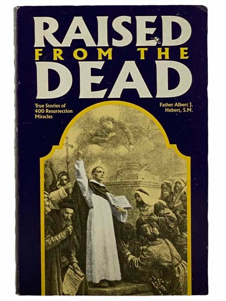 Raised from the Dead: True Stories of 400 Resurrection Miracles