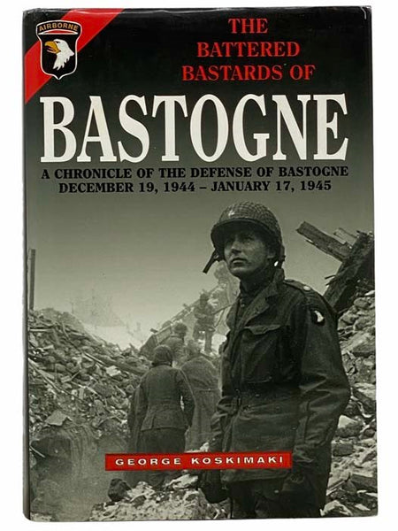The Battered Bastards of Bastogne: A Chronicle of the Defense of Bastogne, December 19, 1944 - January 17, 1945