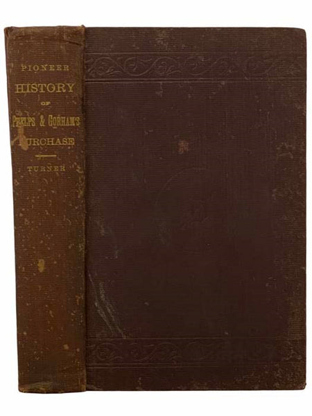 History of the Pioneer Settlement of Phelps and Gorham's Purchase, and Morris' Reserve; Embracing the Counties of Monroe, Ontario, Livingston, Yates, Steuben, Most of Wayne and Allegany, and Parts of Orleans, Genesee and Wyoming, to Which is Added, a Sup…