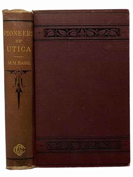 The Pioneers of Utica: Being Sketches of Its Inhabitants and Its Institutions, with the Civil History of the Place, from the Earliest Settlement to the Year 1825, - the Era of the Opening of the Erie Canal