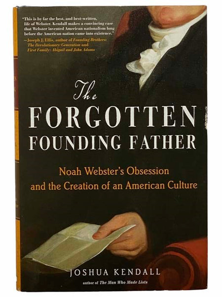 The Forgotten Founding Father: Noah Webster's Obsession and the Creation of an American Culture