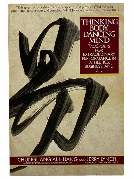 Thinking Body, Dancing Mind: Taosports for Extraordinary Performance in Athletics, Business, and Life