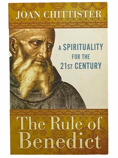 The Rule of Benedict: A Spirituality for the 21st Century