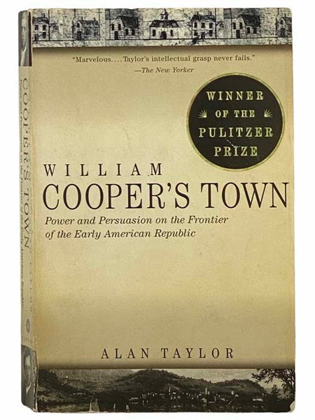 William Cooper's Town: Power and Persuasion on the Frontier of the Early American Republic [Cooperstown]