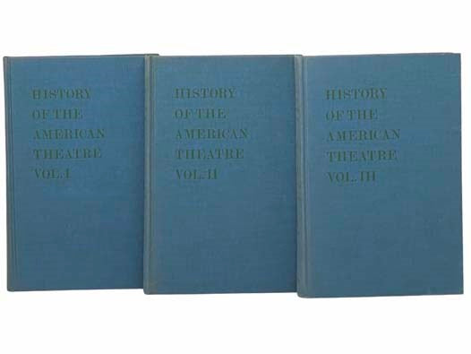 History of the American Theatre, in Three Volumes: Before the Revolution; During the Revolution and After; New Foundations